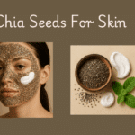 Chia Seeds Benefits for Glowing Skin In Summer- Benefits, how to use?
