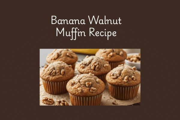 Healthy Walnut Recipes - Banana Walnut Muffin Recipe