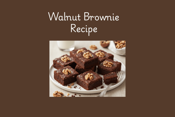 Walnut Brownie Recipe