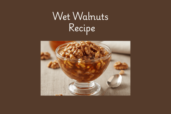 Wet Walnuts Recipe