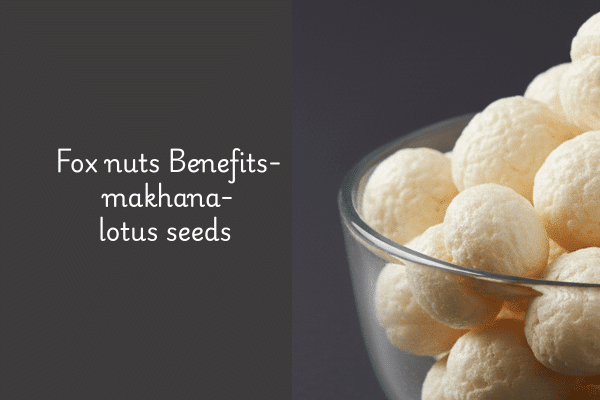Top 10 health benefits of fox nuts