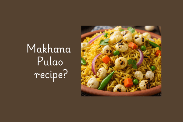 5 best Makhana Food Recipes- Pulao