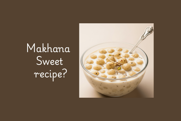 5 best Makhana Food Recipes- makhana Sweet