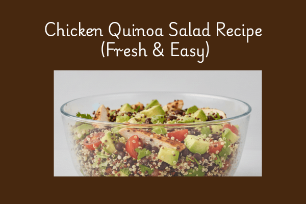 Chicken and Quinoa Recipes: Chicken Quinoa Salad Recipe (Fresh & Easy)