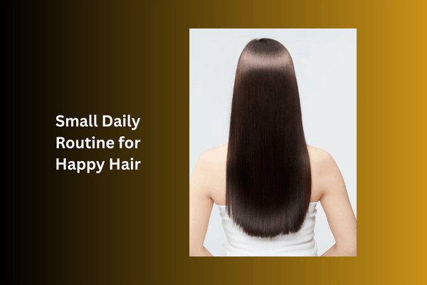 Small Daily Routine for Happy Hair